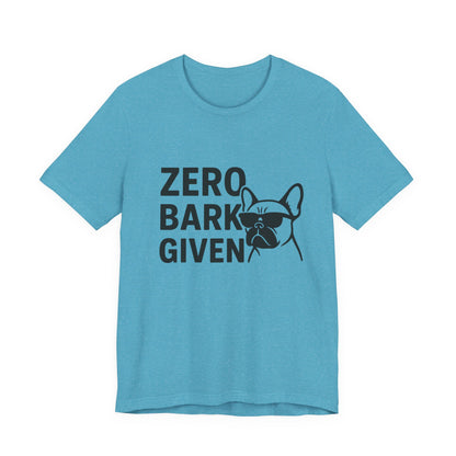 Zero Bark Given Frenchie Unisex Jersey Short Sleeve Tee T-shirt