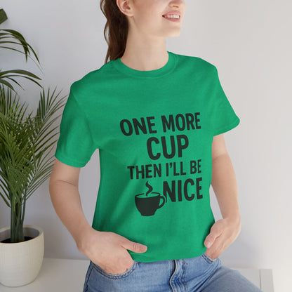 One More Cup Then I'll Be Nice Coffee Unisex Jersey Short Sleeve Tee T-shirt