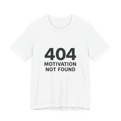 404 Motivation Not Found Introverts Humor Unisex Jersey Short Sleeve Tee T-shirt