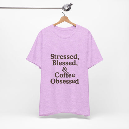Stressed Blessed & Coffee Obsessed Unisex Jersey Short Sleeve Tee T-shirt