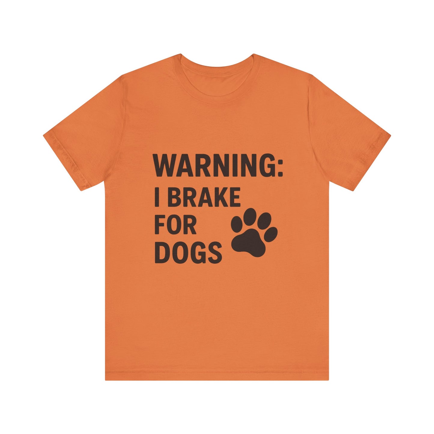 I Brake For Dogs Unisex Jersey Short Sleeve Tee T-shirt