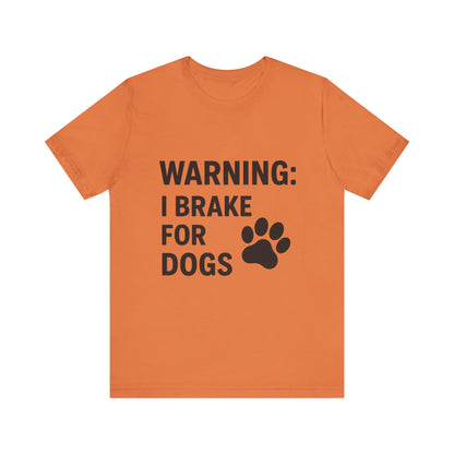I Brake For Dogs Unisex Jersey Short Sleeve Tee T-shirt