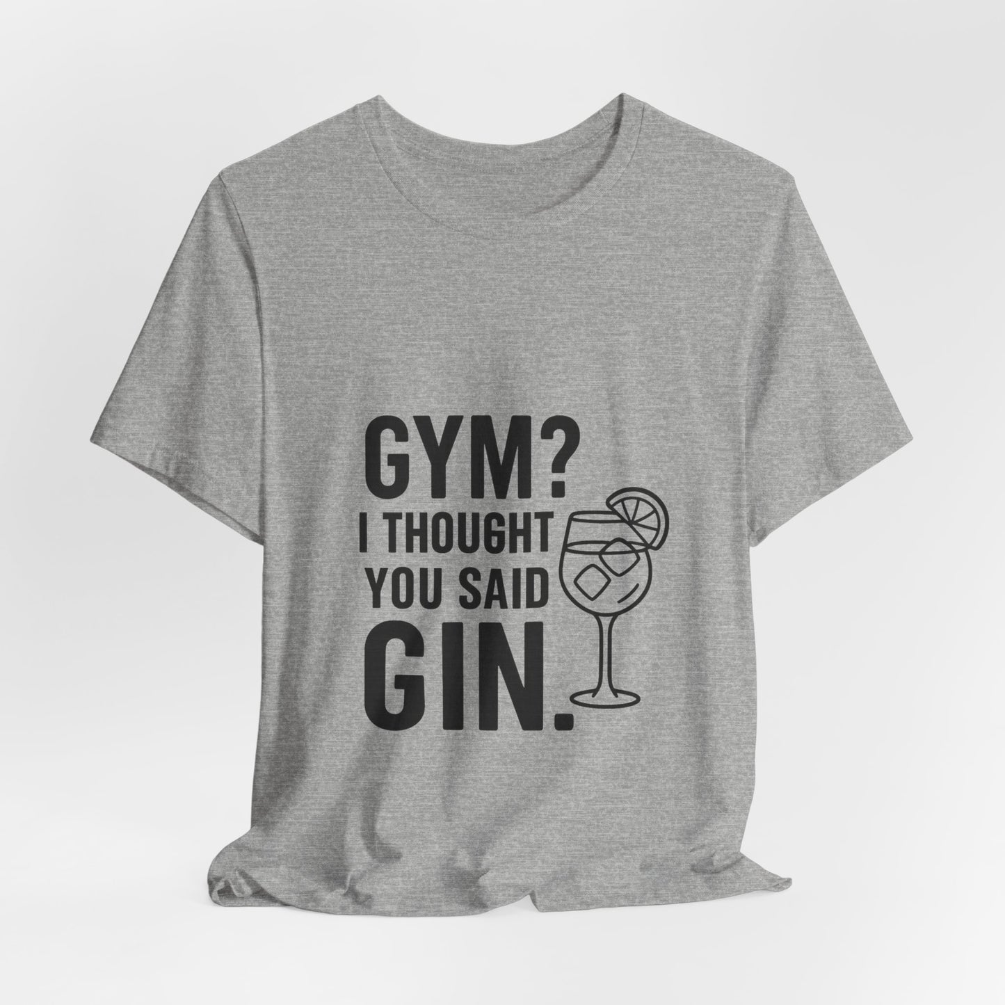 I Thought You Said Gin Unisex Jersey Short Sleeve Tee T-shirt
