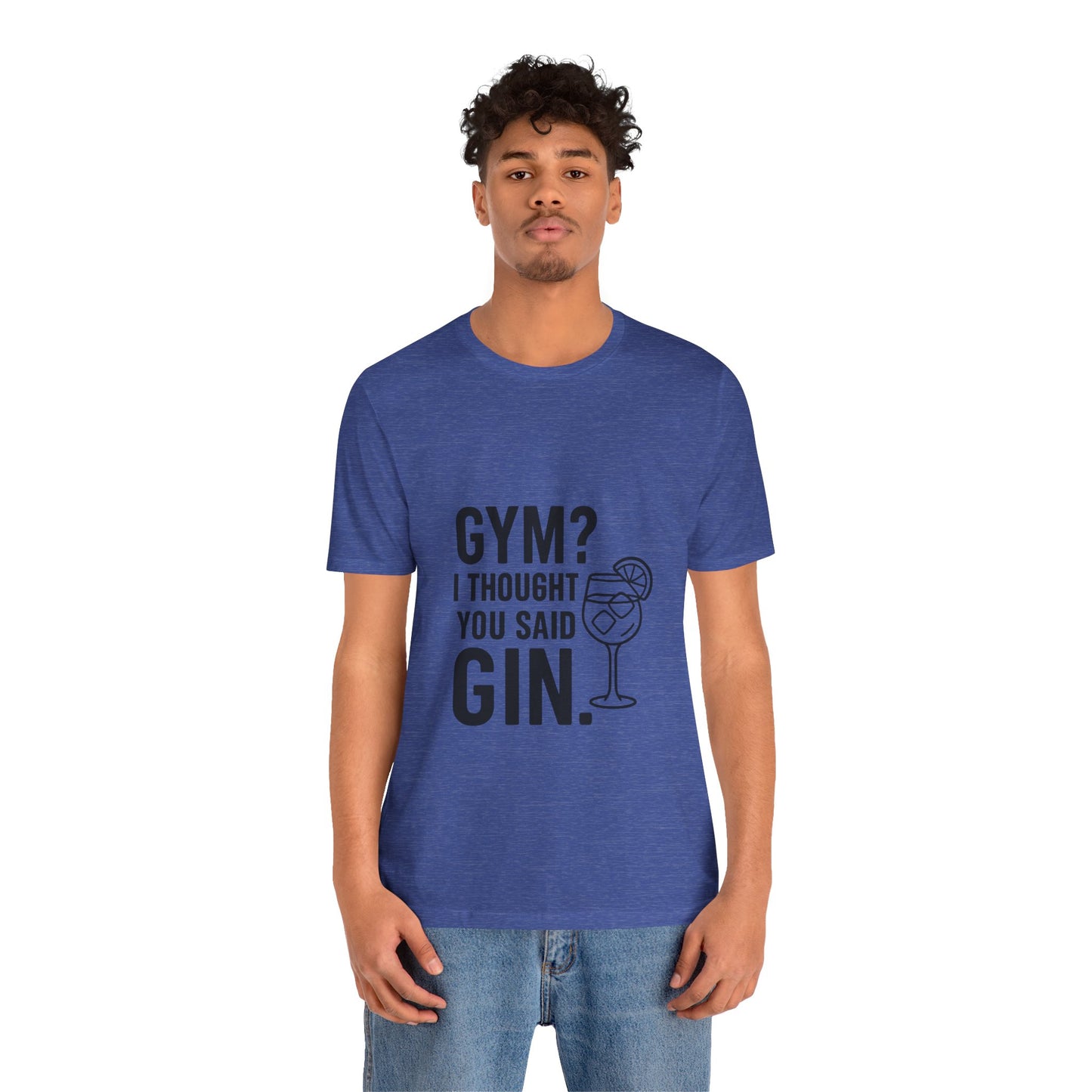 I Thought You Said Gin Unisex Jersey Short Sleeve Tee T-shirt