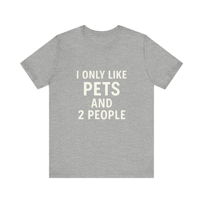 I Only Like Pets Unisex Jersey Short Sleeve Tee T-shirt