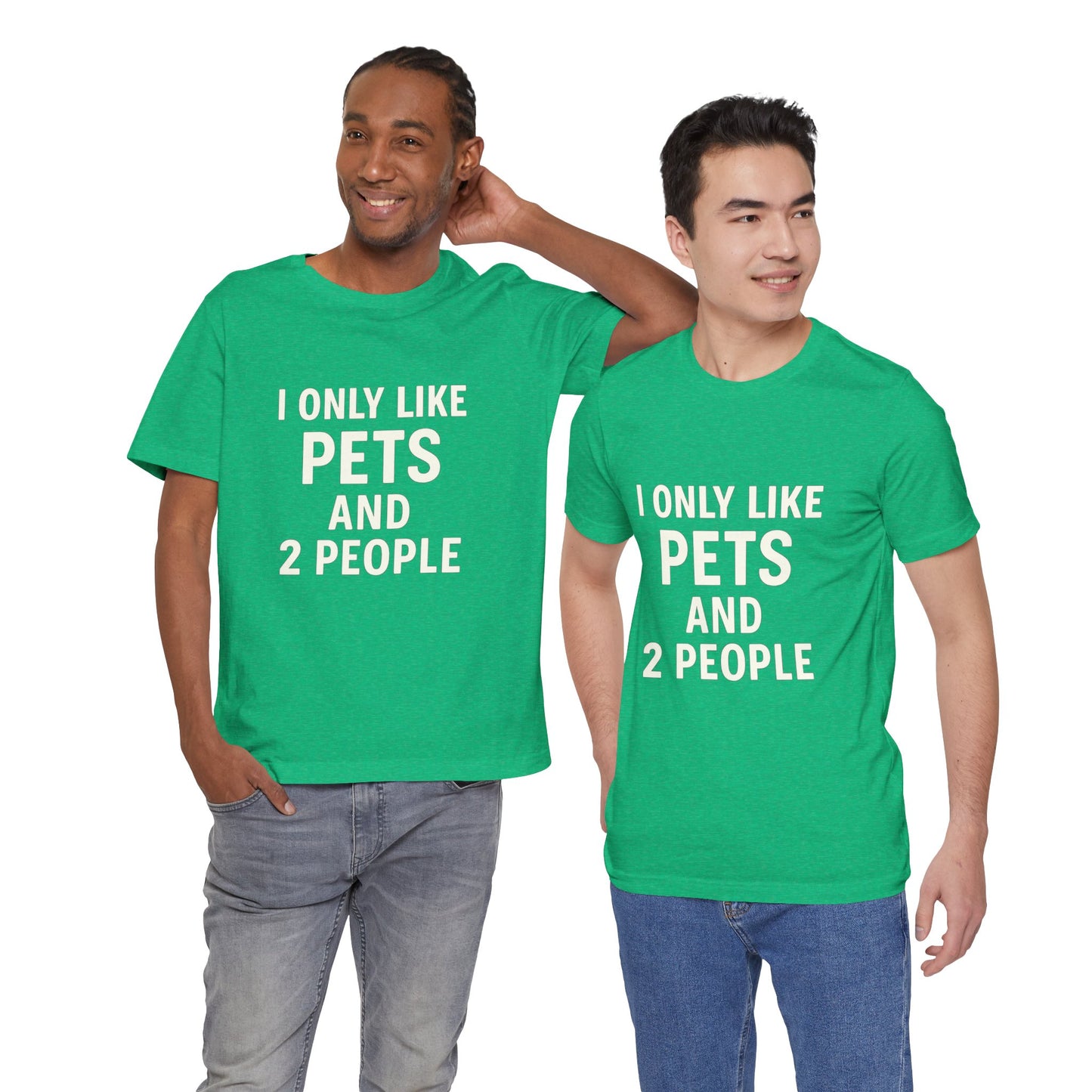 I Only Like Pets Unisex Jersey Short Sleeve Tee T-shirt