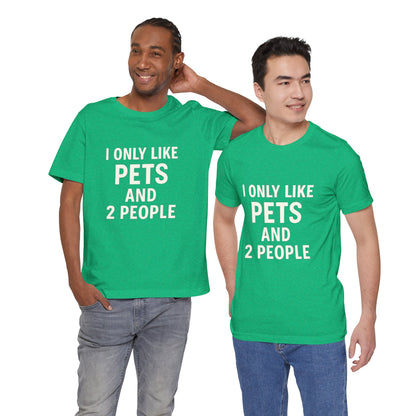 I Only Like Pets Unisex Jersey Short Sleeve Tee T-shirt