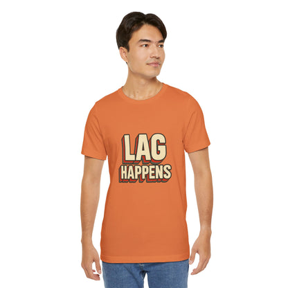 Lag Happens Gamers Humor Unisex Jersey Short Sleeve Tee T-shirt
