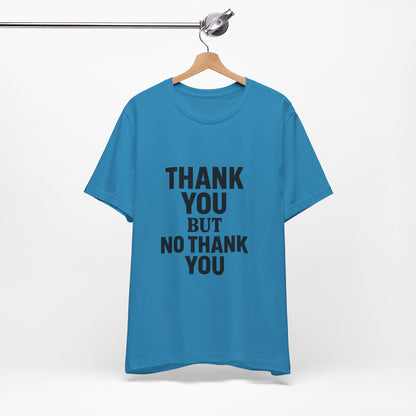Thank You But No Thank You In Black Unisex Jersey Short Sleeve Tee T-shirt