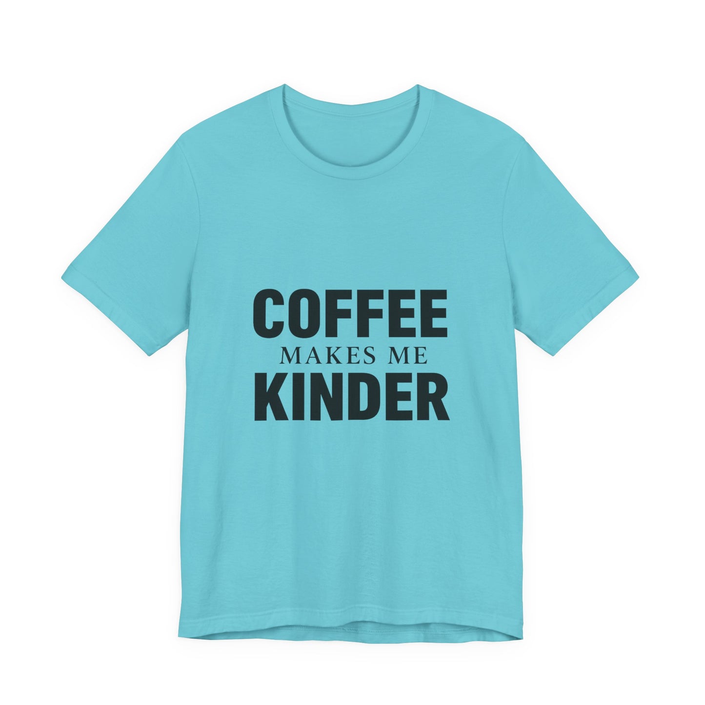 Coffee Makes Me Kinder Unisex Jersey Short Sleeve Tee T-shirt