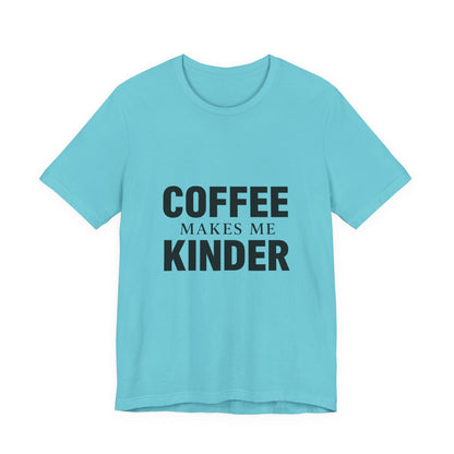 Coffee Makes Me Kinder Unisex Jersey Short Sleeve Tee T-shirt
