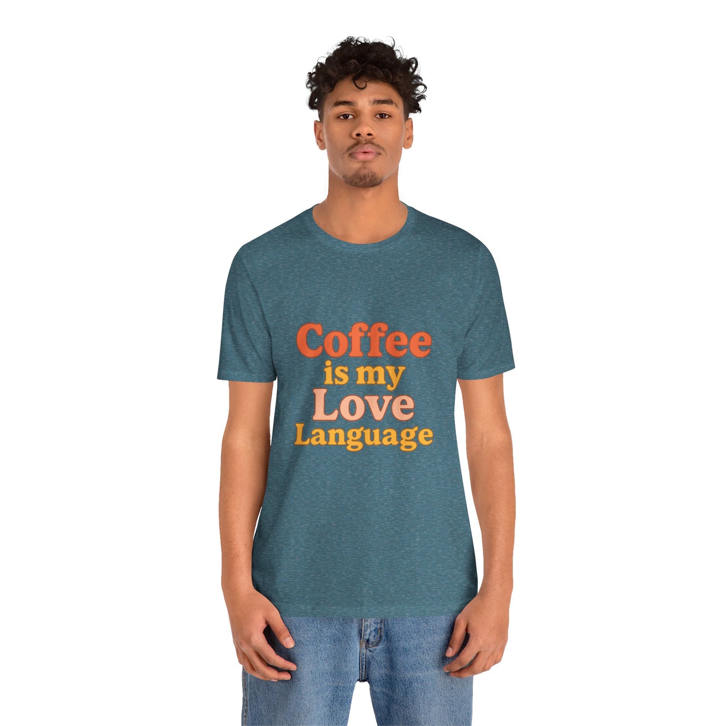 Coffee Is My Love Language Unisex Jersey Short Sleeve Tee T-shirt