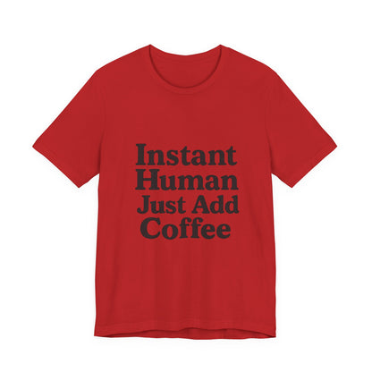 Just Add Coffee Unisex Jersey Short Sleeve Tee T-shirt