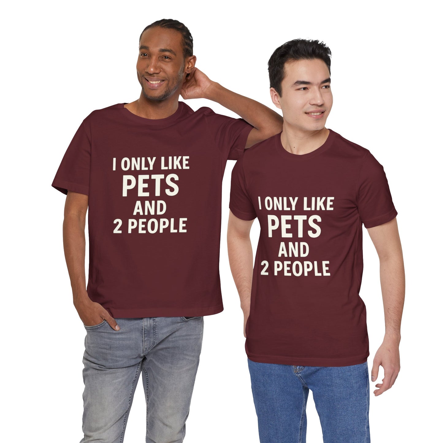 I Only Like Pets Unisex Jersey Short Sleeve Tee T-shirt