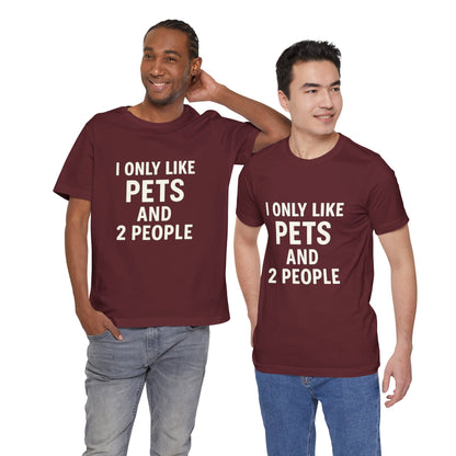 I Only Like Pets Unisex Jersey Short Sleeve Tee T-shirt