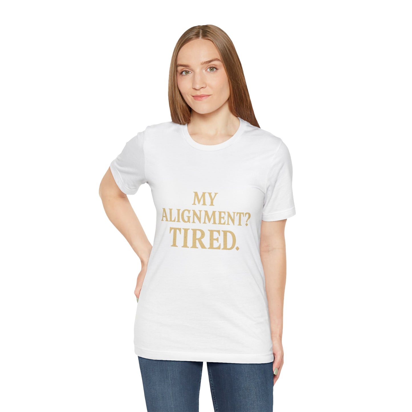 My Alignment? Tired Unisex Jersey Short Sleeve Tee T-shirt
