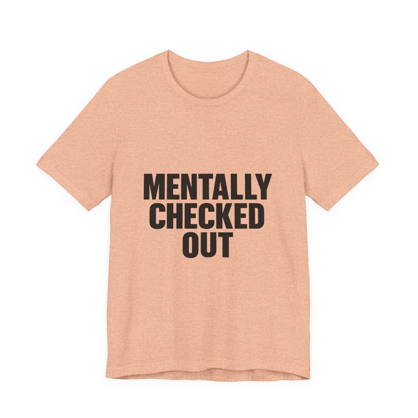 Mentally Checked Out Introvert Humor Unisex Jersey Short Sleeve Tee T-shirt