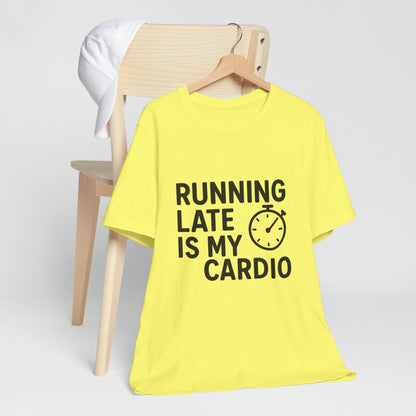 Running Late Is My Cardio Unisex Jersey Short Sleeve Tee T-shirt