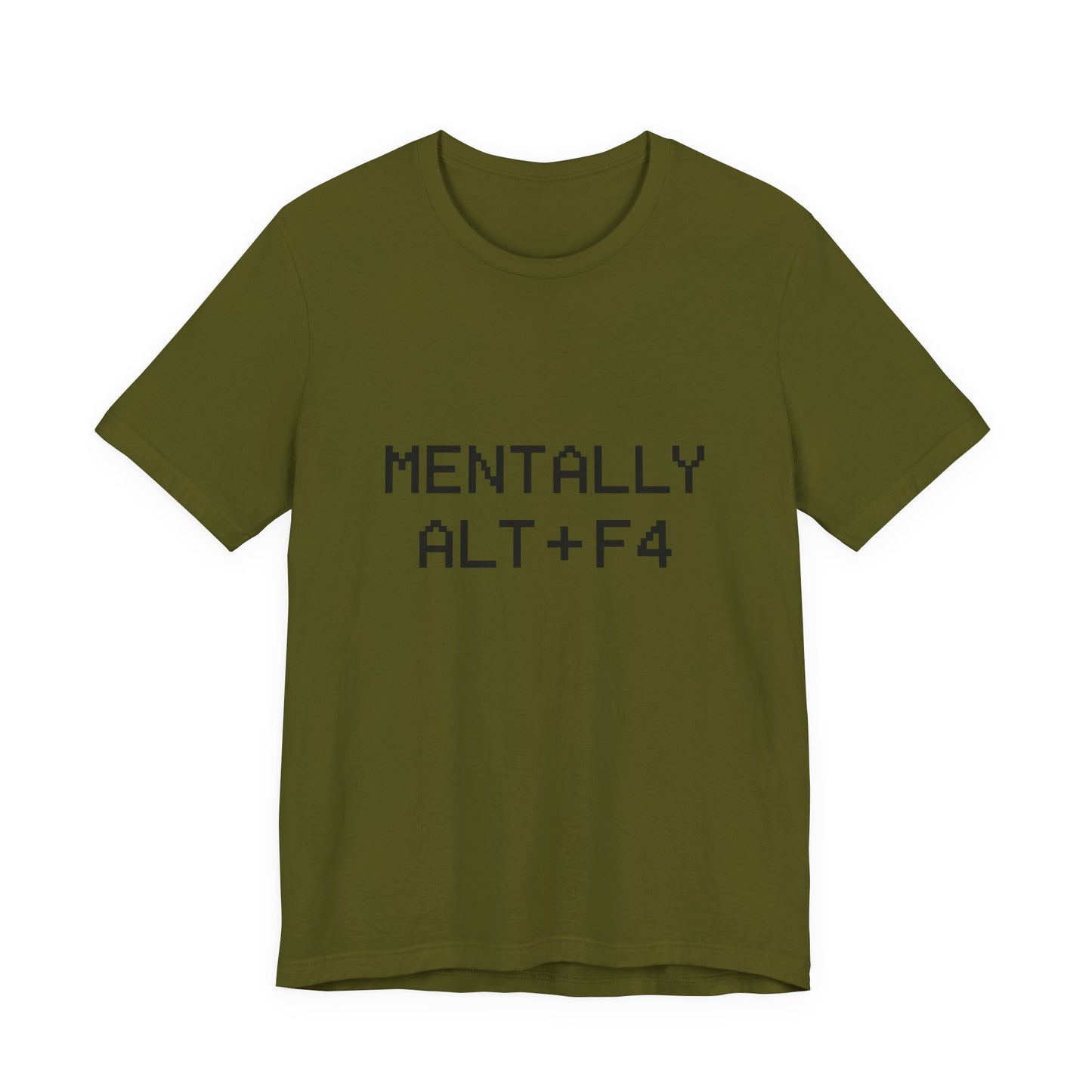 Mentally Alt + F4 Geeky Humor Unisex Jersey Short Sleeve Tee T-shirt