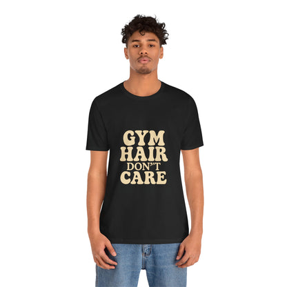 Gym Hair Don't Care Unisex Jersey Short Sleeve Tee T-shirt