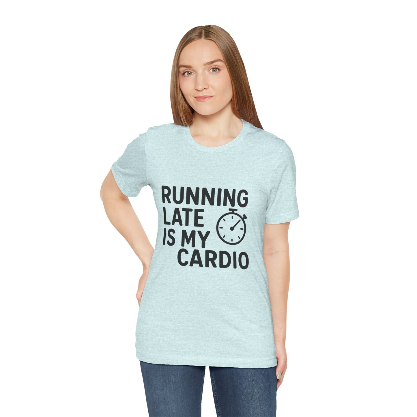 Running Late Is My Cardio Unisex Jersey Short Sleeve Tee T-shirt