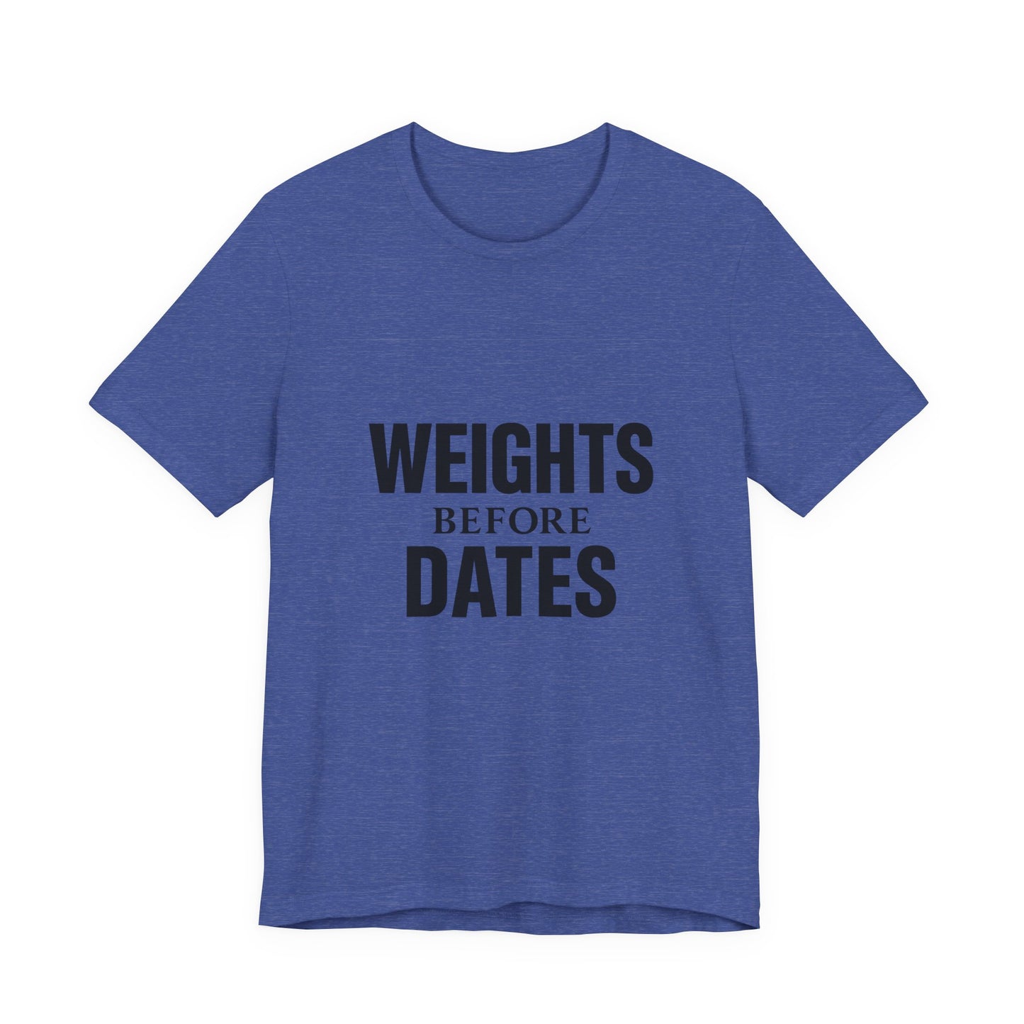Weights Before Dates Gym Unisex Jersey Short Sleeve Tee T-shirt