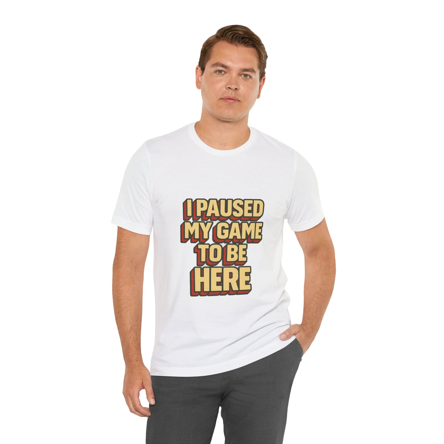I Paused My Game To Be Here Unisex Jersey Short Sleeve Tee T-shirt