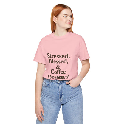 Stressed Blessed & Coffee Obsessed Unisex Jersey Short Sleeve Tee T-shirt