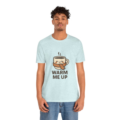 Warm Me Up Coffee Cup Unisex Jersey Short Sleeve Tee T-shirt