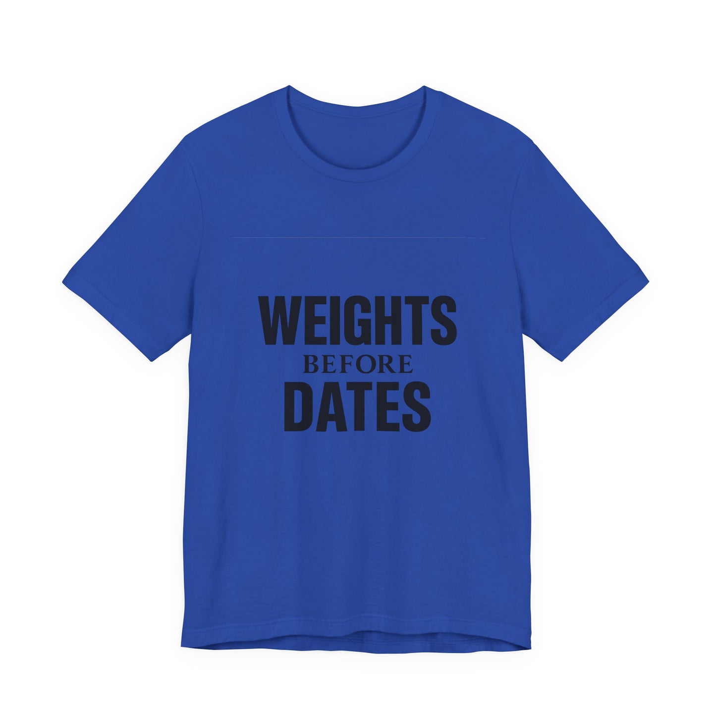 Weights Before Dates Gym Unisex Jersey Short Sleeve Tee T-shirt
