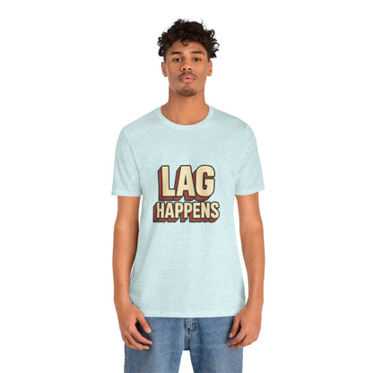Lag Happens Gamers Humor Unisex Jersey Short Sleeve Tee T-shirt