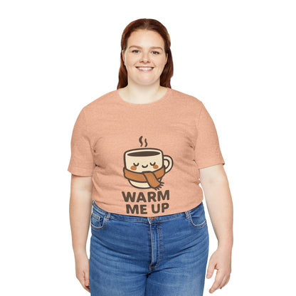 Warm Me Up Coffee Cup Unisex Jersey Short Sleeve Tee T-shirt