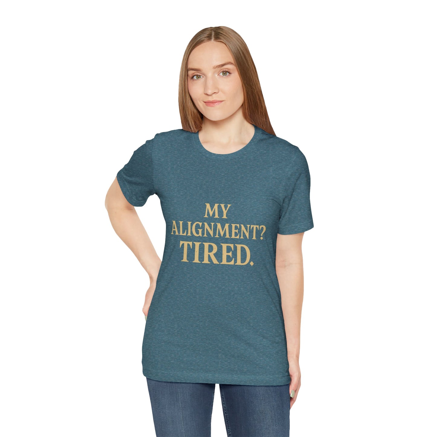 My Alignment? Tired Unisex Jersey Short Sleeve Tee T-shirt