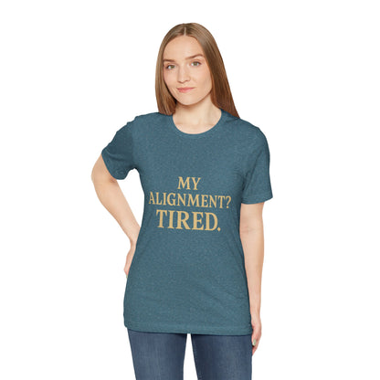 My Alignment? Tired Unisex Jersey Short Sleeve Tee T-shirt