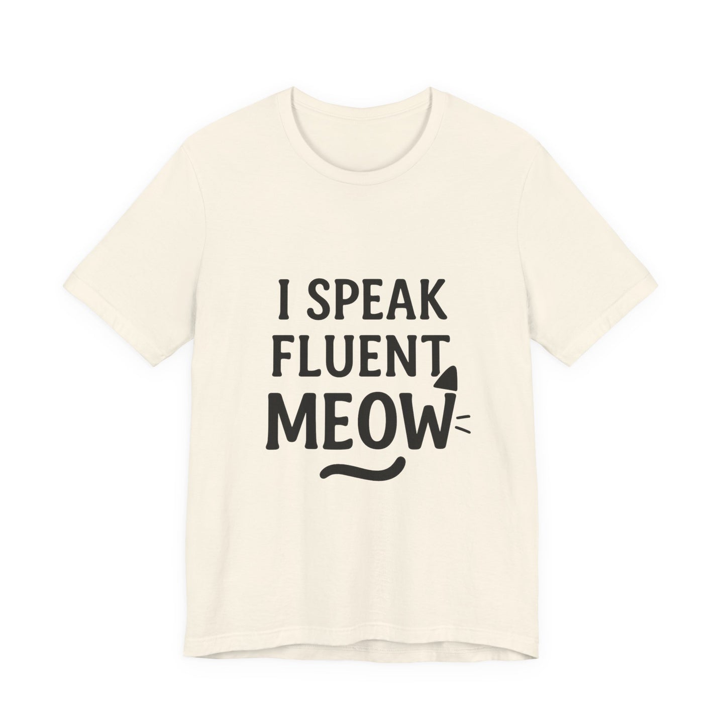 I Speak Fluent Meow Cat Lovers Unisex Jersey Short Sleeve Tee T-shirt