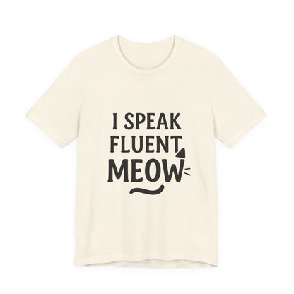 I Speak Fluent Meow Cat Lovers Unisex Jersey Short Sleeve Tee T-shirt