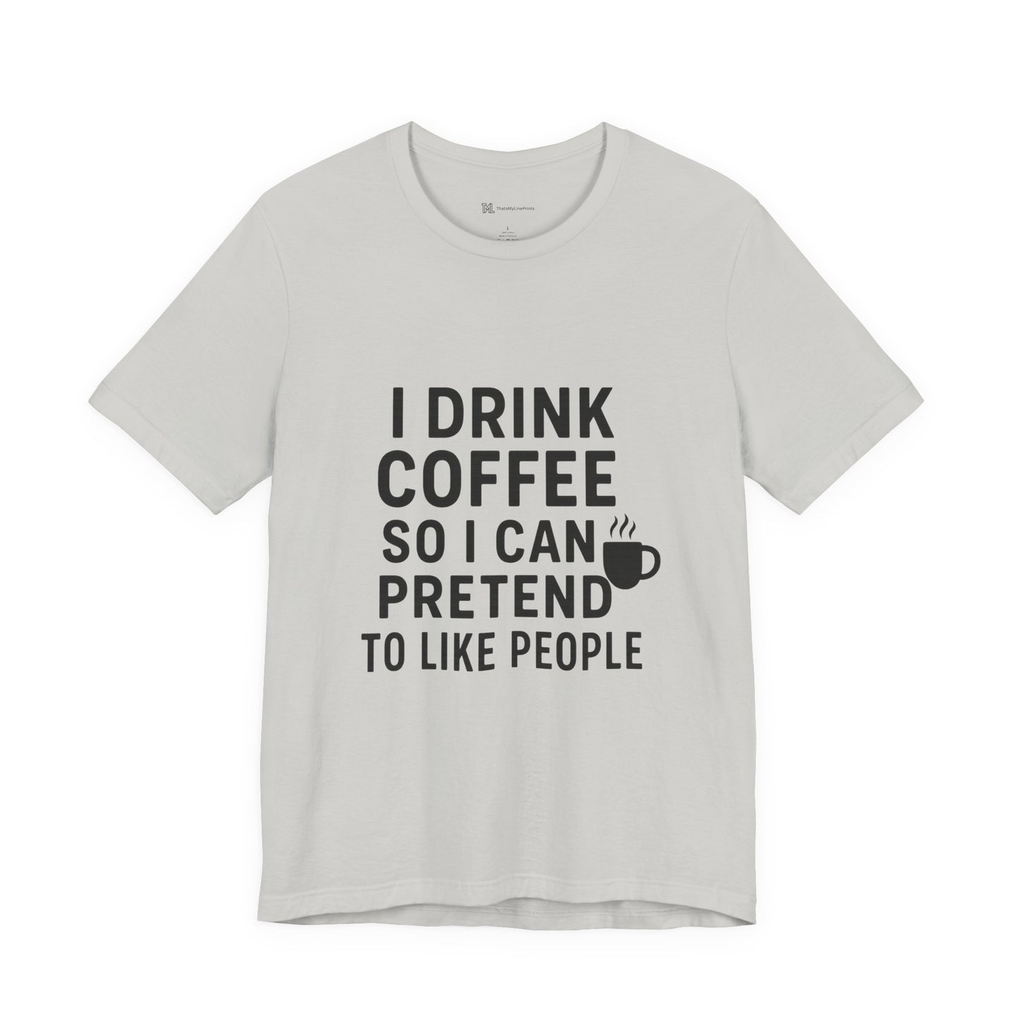 I Pretend To Like People Unisex Jersey Short Sleeve Tee T-shirt
