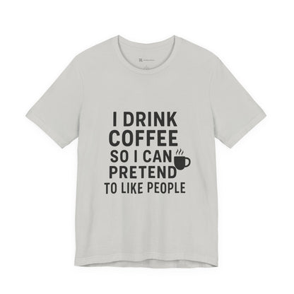 I Pretend To Like People Unisex Jersey Short Sleeve Tee T-shirt