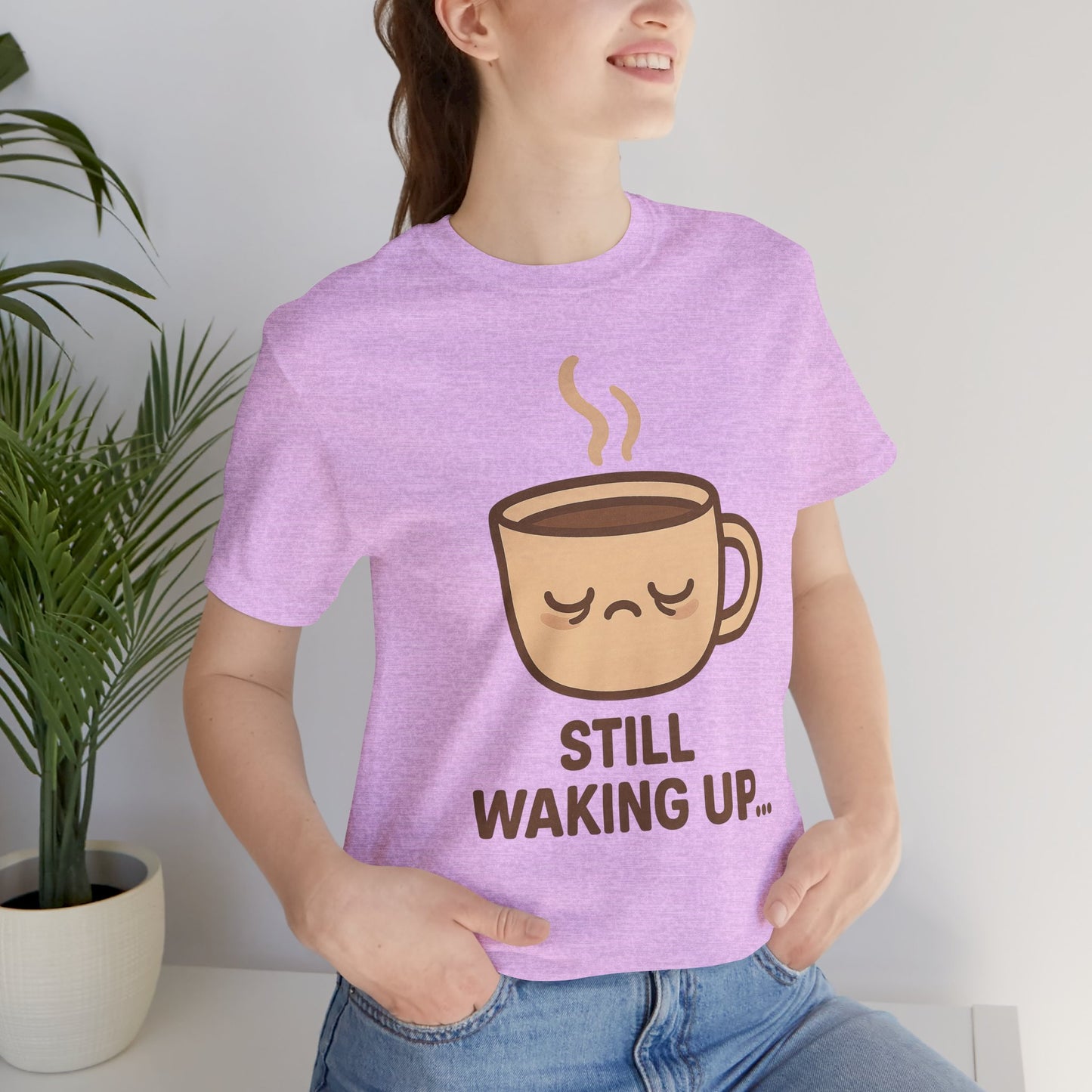 Still Waking Up Sleepy Coffee Cup Unisex Jersey Short Sleeve Tee T-shirt