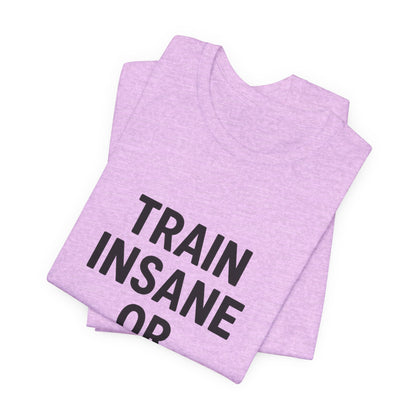 Train Insane Unisex Jersey Short Sleeve Tee T-shirt