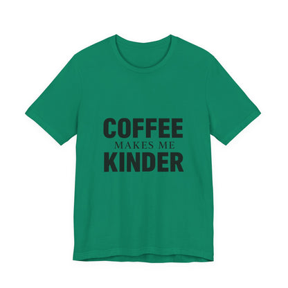Coffee Makes Me Kinder Unisex Jersey Short Sleeve Tee T-shirt