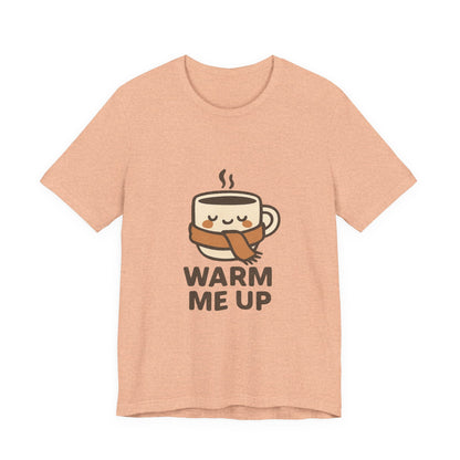 Warm Me Up Coffee Cup Unisex Jersey Short Sleeve Tee T-shirt