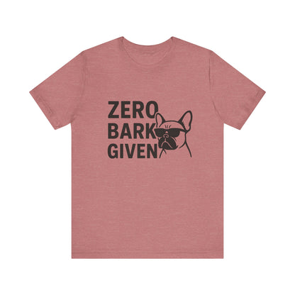Zero Bark Given Frenchie Unisex Jersey Short Sleeve Tee T-shirt