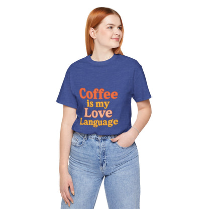 Coffee Is My Love Language Unisex Jersey Short Sleeve Tee T-shirt