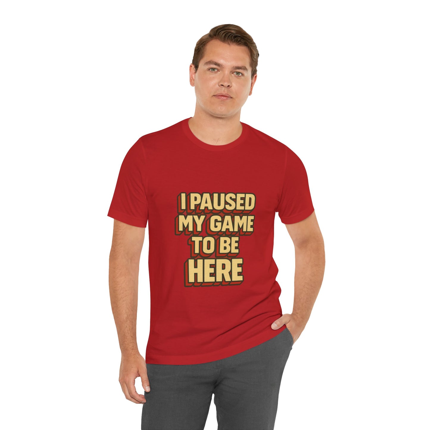 I Paused My Game To Be Here Unisex Jersey Short Sleeve Tee T-shirt