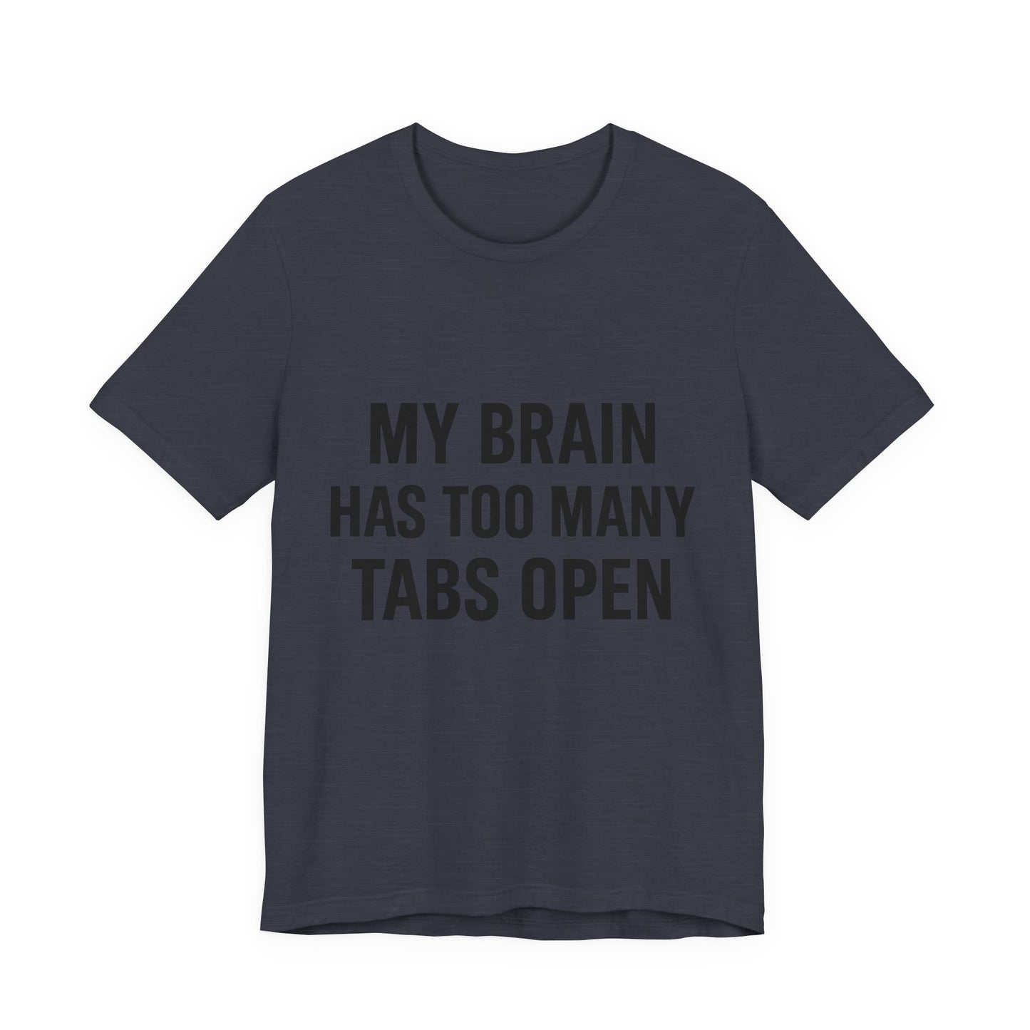 Too Many Tabs Open Unisex Jersey Short Sleeve Tee T-shirt