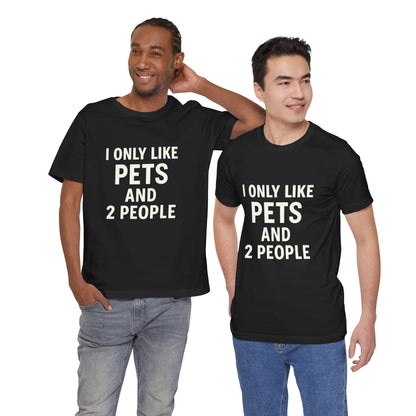 I Only Like Pets Unisex Jersey Short Sleeve Tee T-shirt