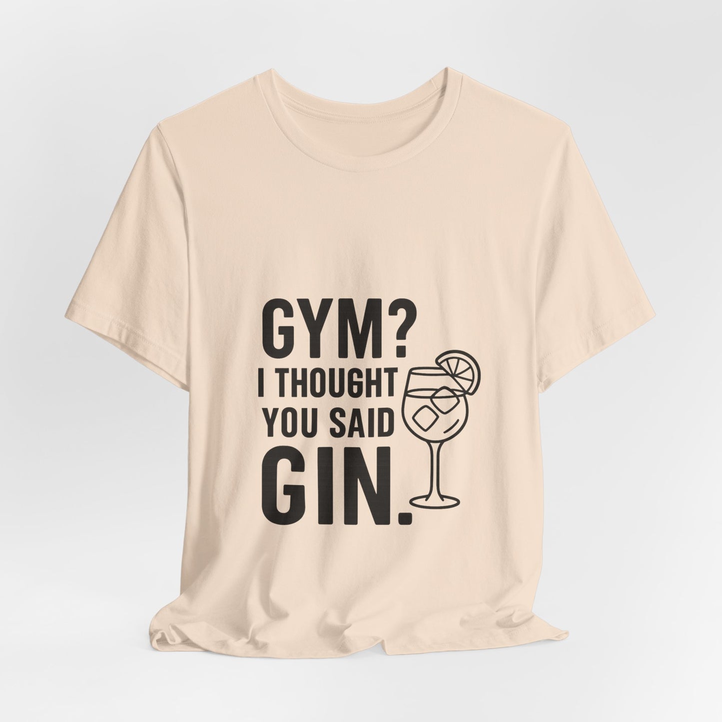I Thought You Said Gin Unisex Jersey Short Sleeve Tee T-shirt