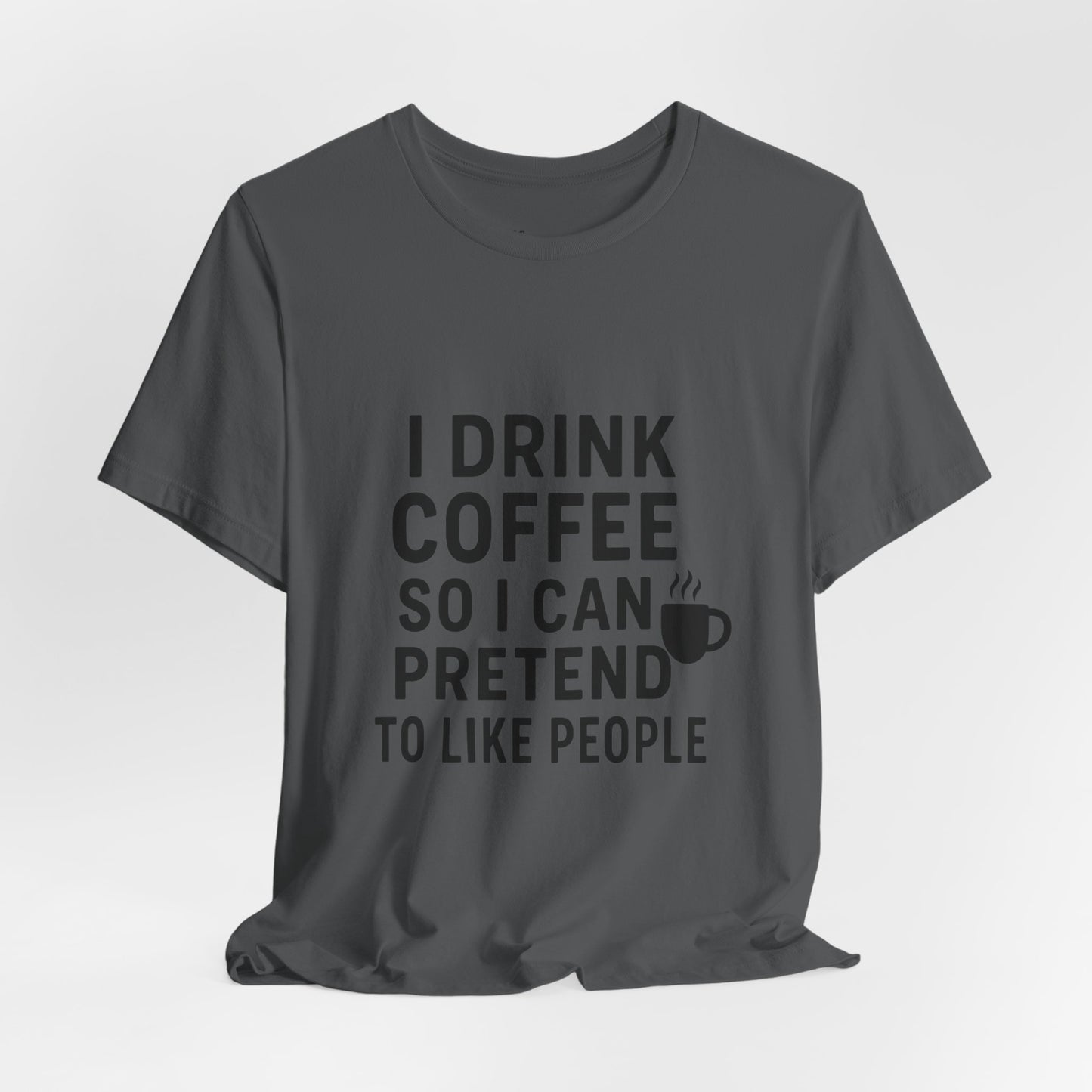 I Pretend To Like People Unisex Jersey Short Sleeve Tee T-shirt