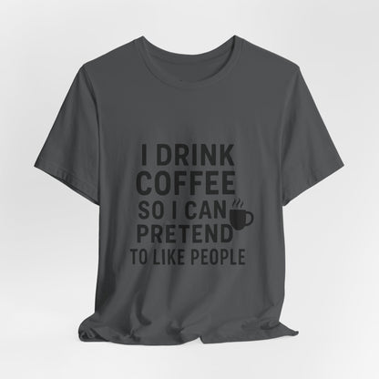 I Pretend To Like People Unisex Jersey Short Sleeve Tee T-shirt